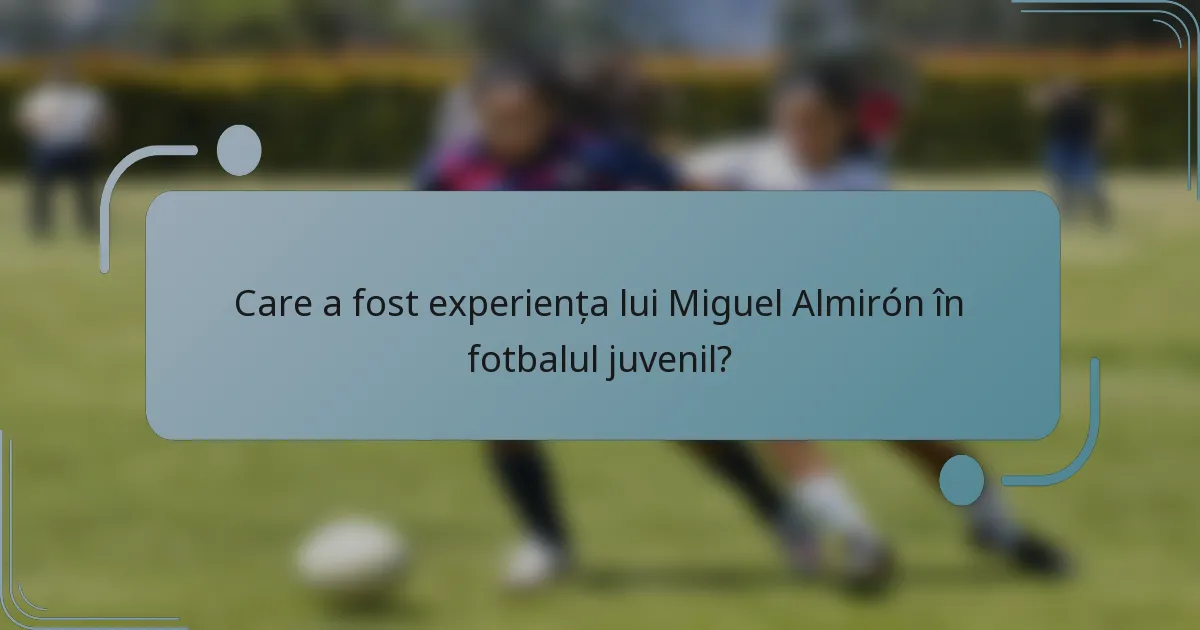 Care a fost experiența lui Miguel Almirón în fotbalul juvenil?
