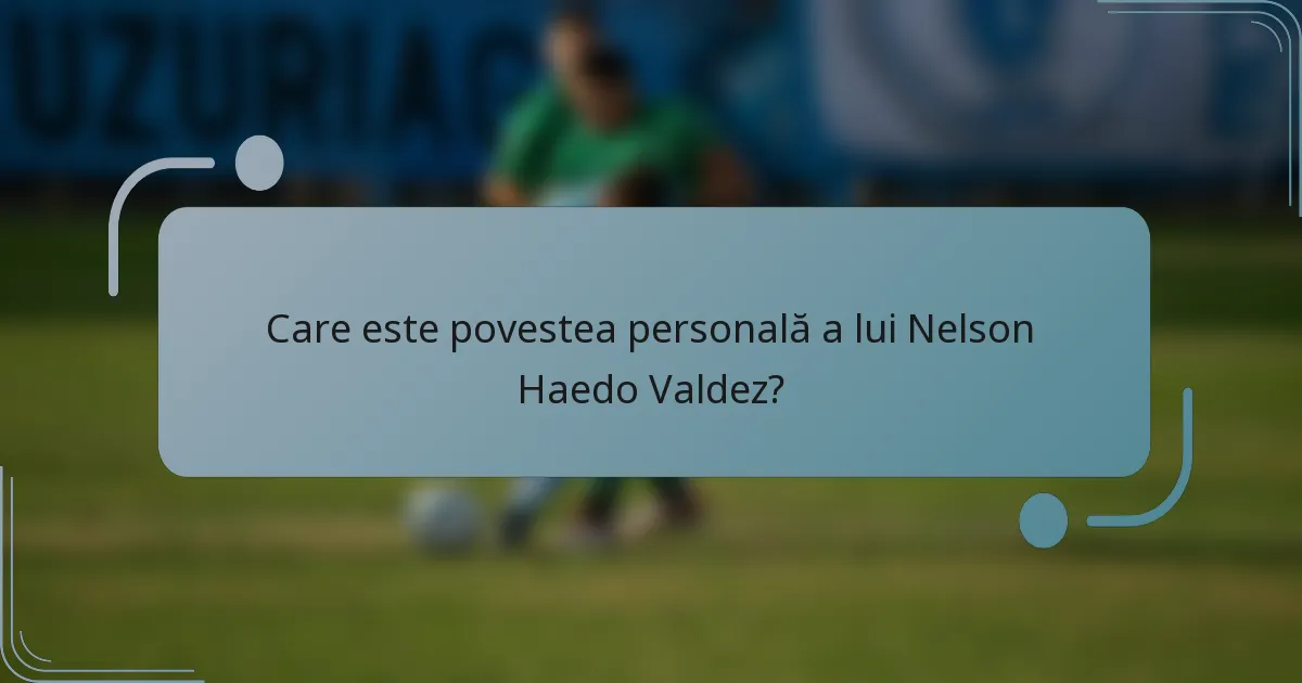 Care este povestea personală a lui Nelson Haedo Valdez?