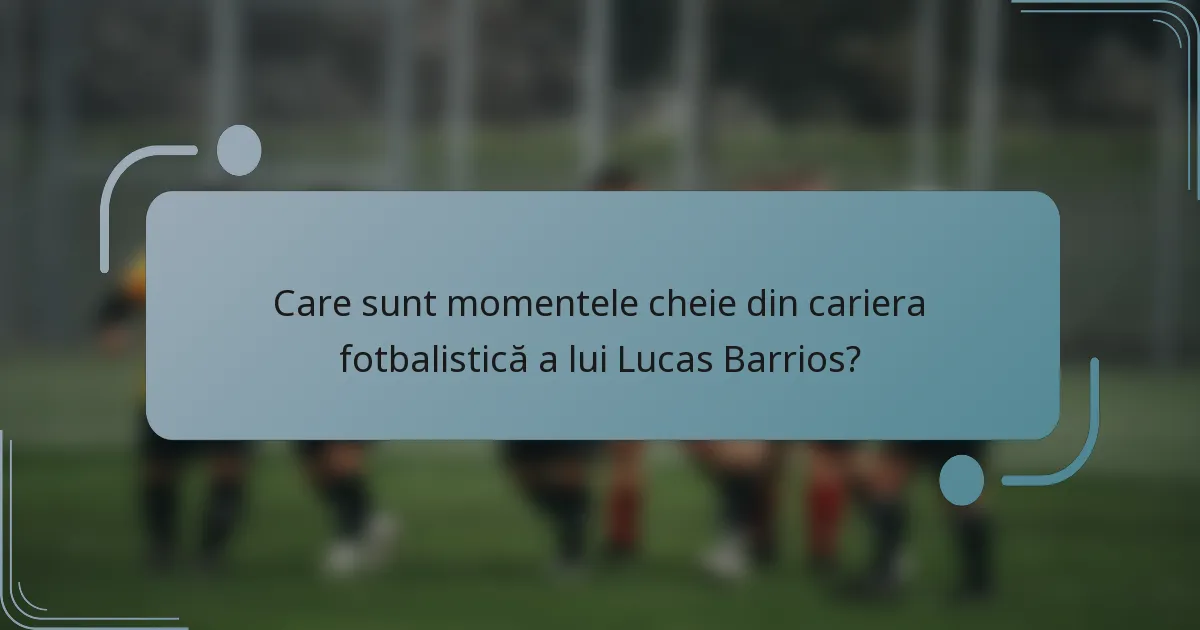 Care sunt momentele cheie din cariera fotbalistică a lui Lucas Barrios?