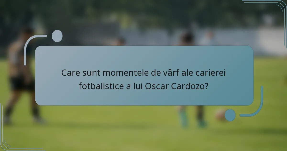 Care sunt momentele de vârf ale carierei fotbalistice a lui Oscar Cardozo?