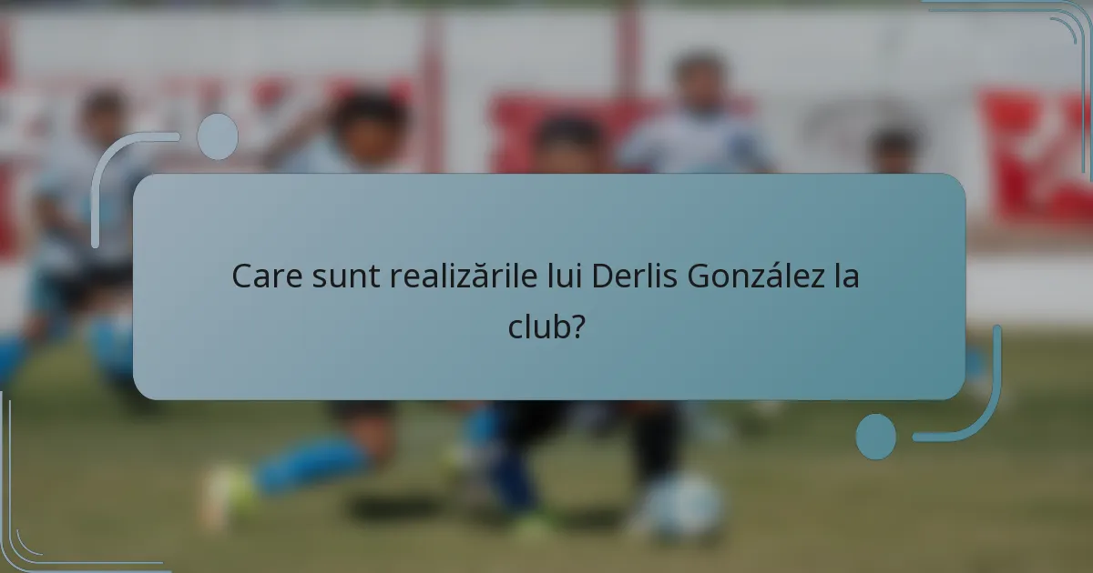 Care sunt realizările lui Derlis González la club?