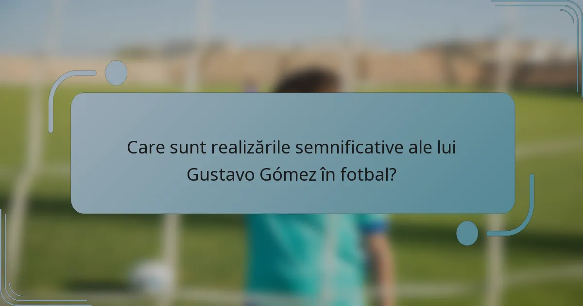 Care sunt realizările semnificative ale lui Gustavo Gómez în fotbal?
