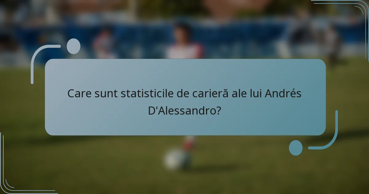 Care sunt statisticile de carieră ale lui Andrés D'Alessandro?