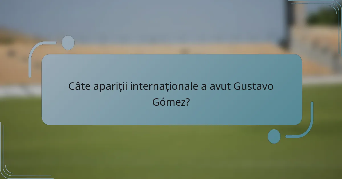 Câte apariții internaționale a avut Gustavo Gómez?