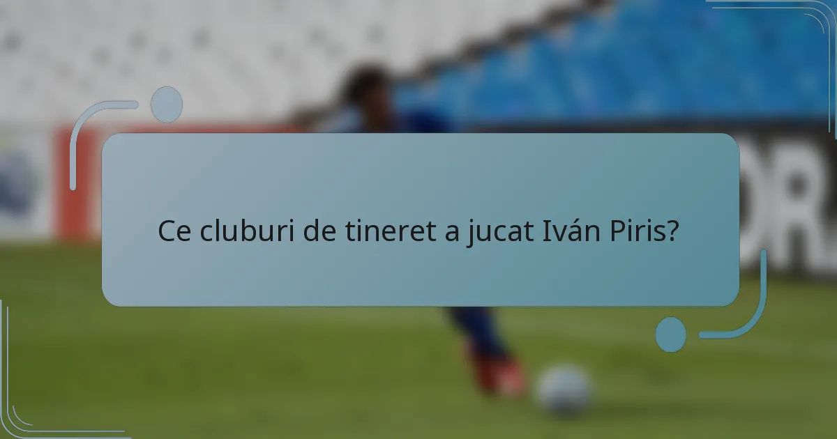Ce cluburi de tineret a jucat Iván Piris?