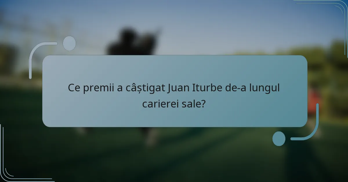 Ce premii a câștigat Juan Iturbe de-a lungul carierei sale?