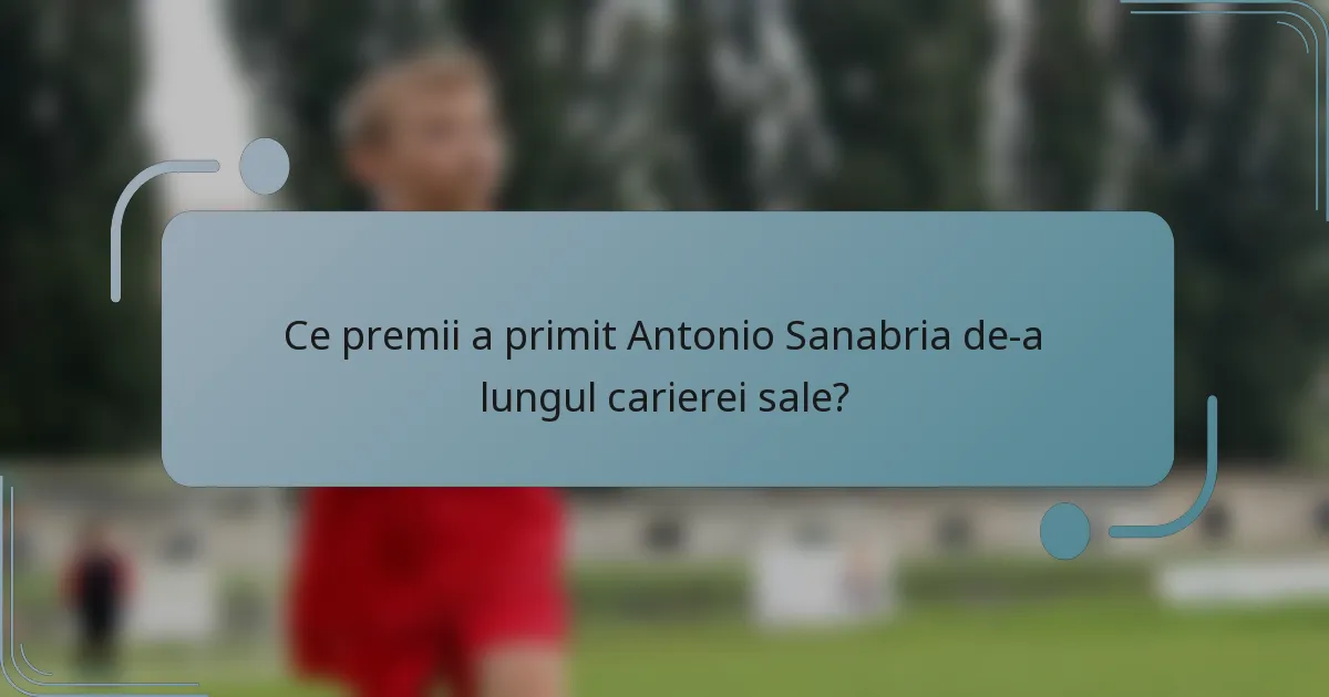 Ce premii a primit Antonio Sanabria de-a lungul carierei sale?