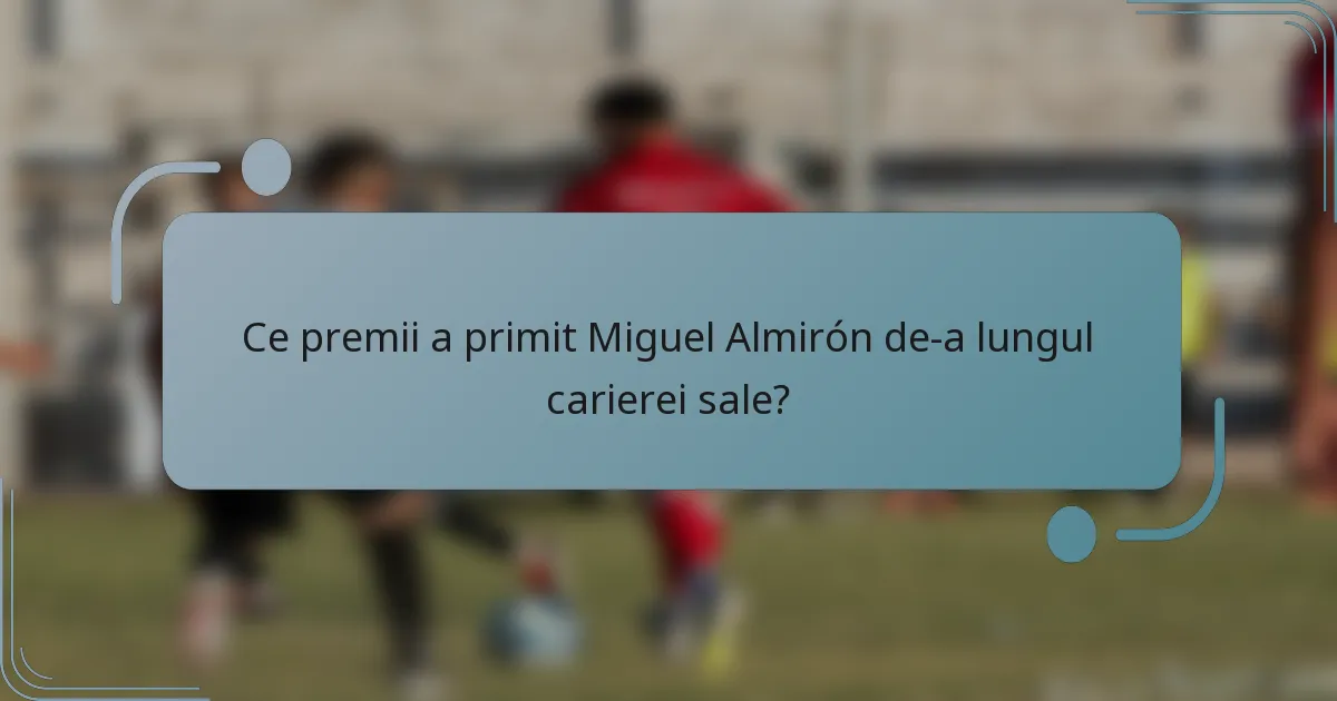 Ce premii a primit Miguel Almirón de-a lungul carierei sale?