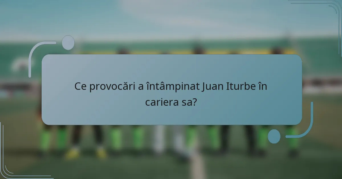 Ce provocări a întâmpinat Juan Iturbe în cariera sa?