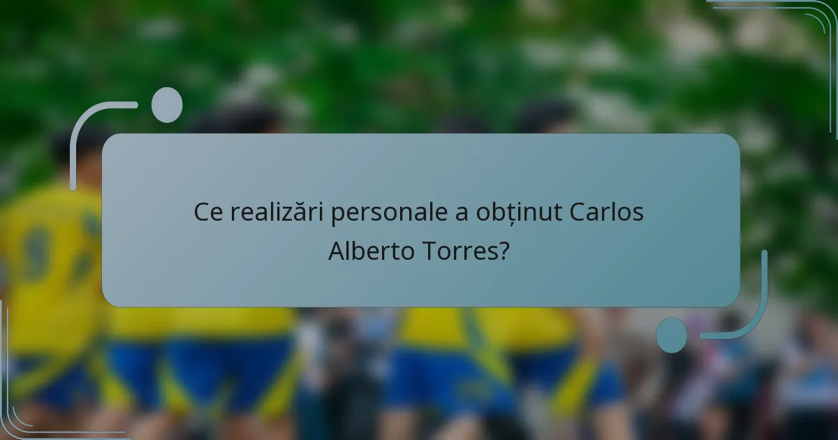 Ce realizări personale a obținut Carlos Alberto Torres?