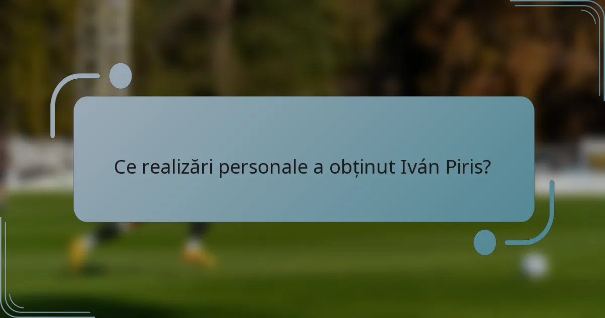 Ce realizări personale a obținut Iván Piris?