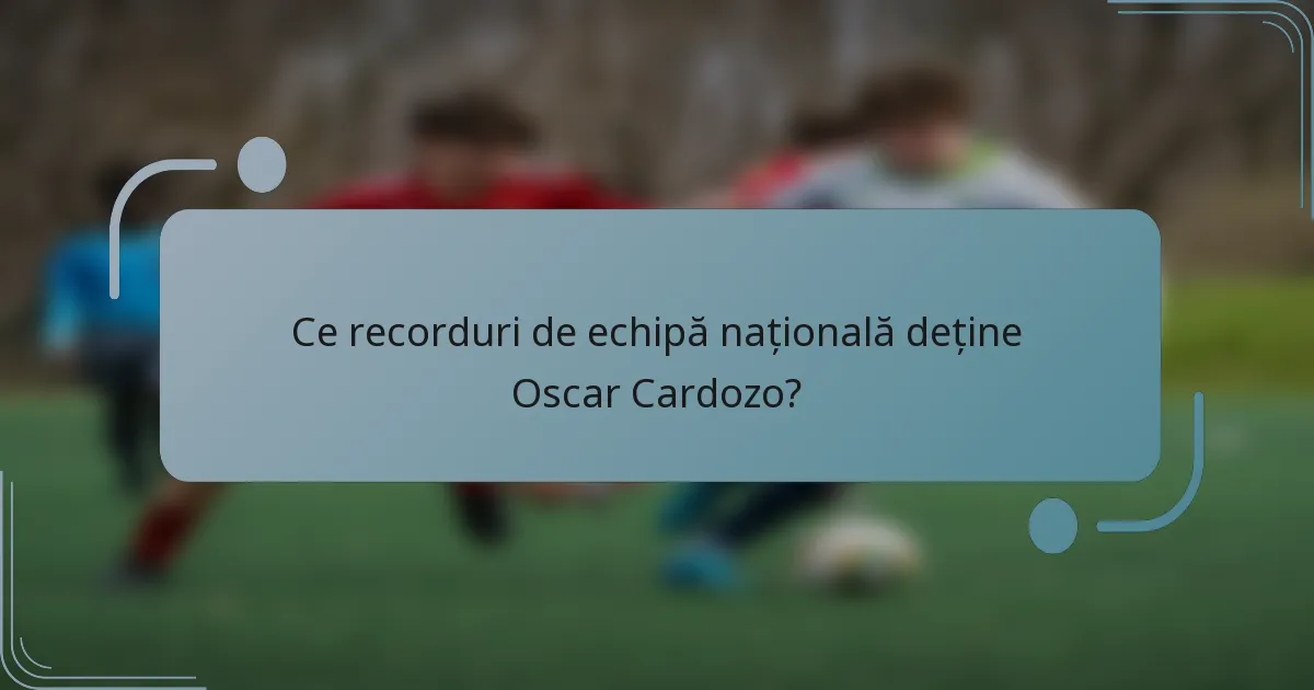 Ce recorduri de echipă națională deține Oscar Cardozo?