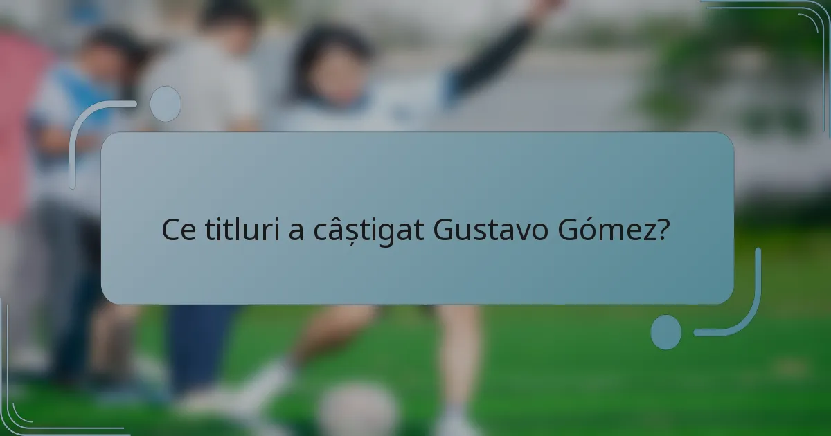 Ce titluri a câștigat Gustavo Gómez?