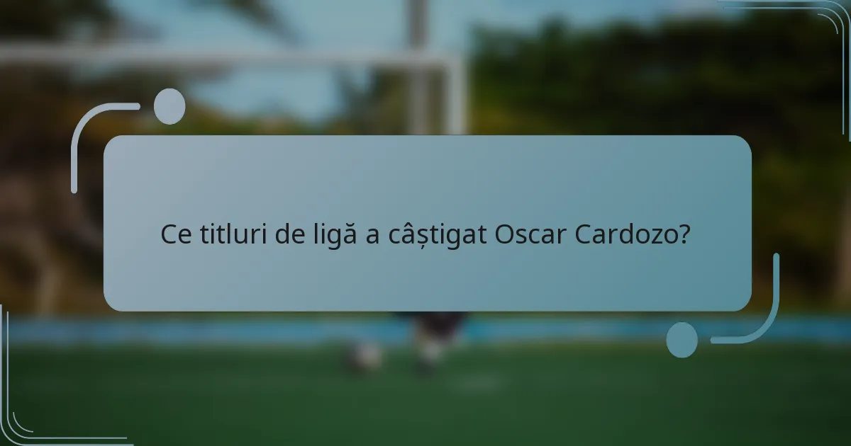 Ce titluri de ligă a câștigat Oscar Cardozo?