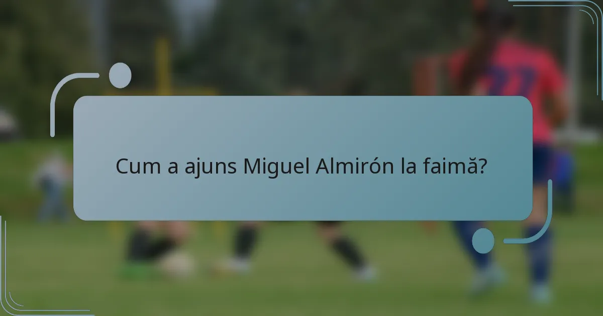 Cum a ajuns Miguel Almirón la faimă?