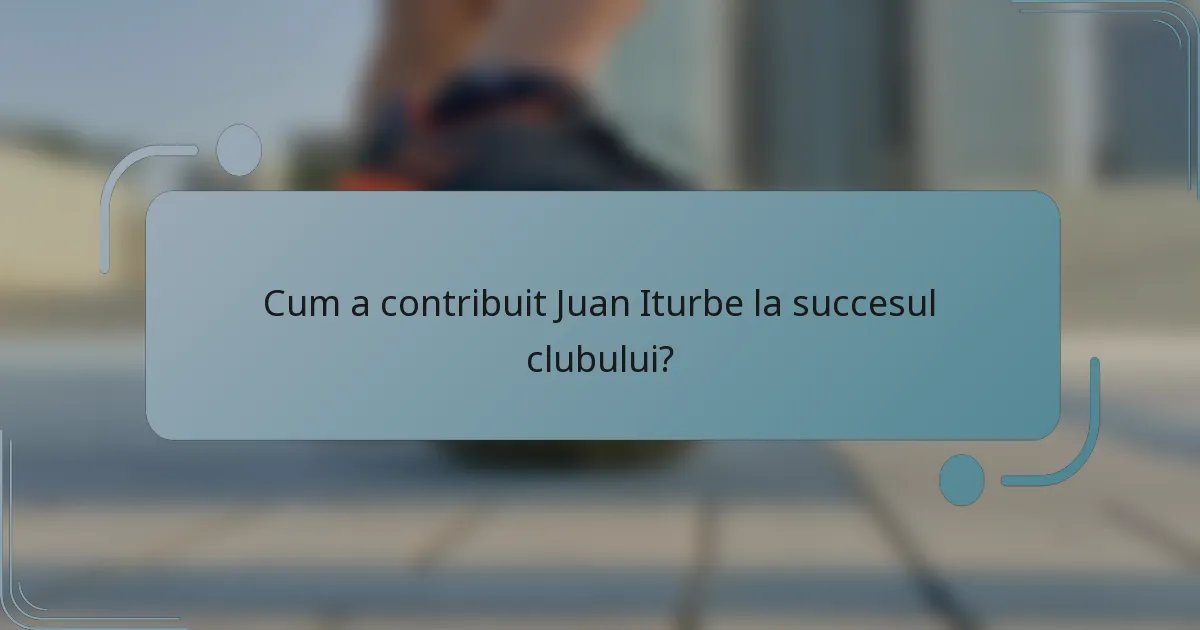 Cum a contribuit Juan Iturbe la succesul clubului?
