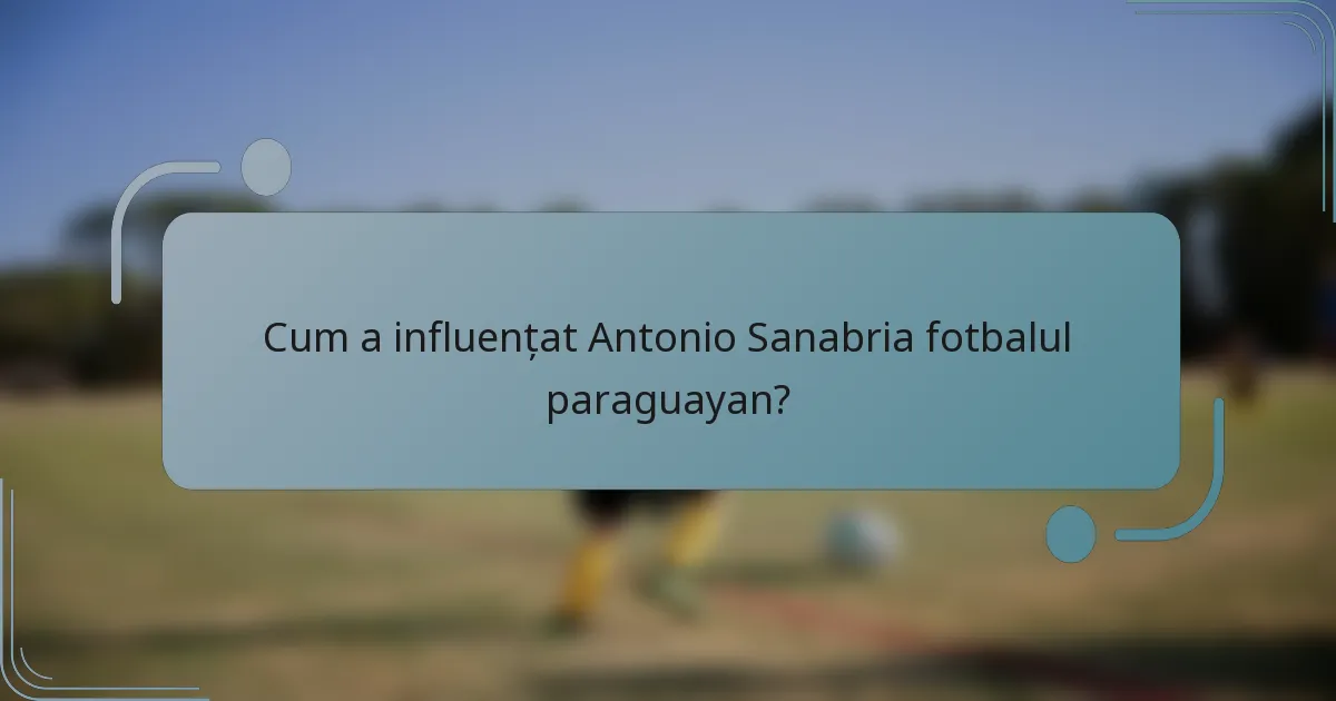 Cum a influențat Antonio Sanabria fotbalul paraguayan?
