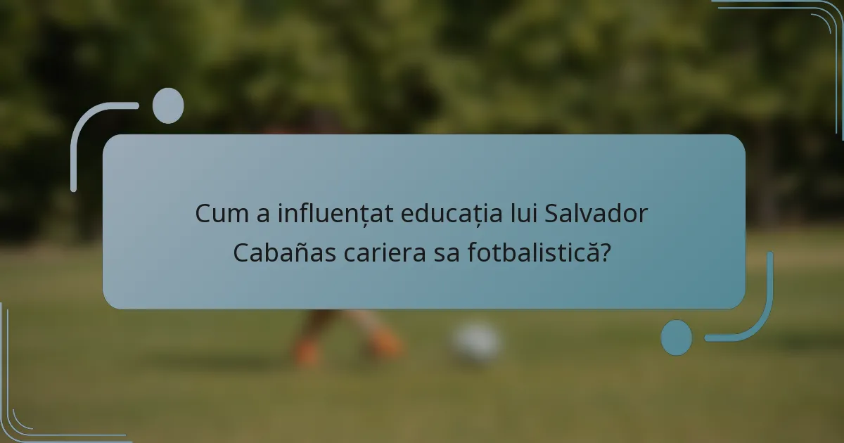 Cum a influențat educația lui Salvador Cabañas cariera sa fotbalistică?