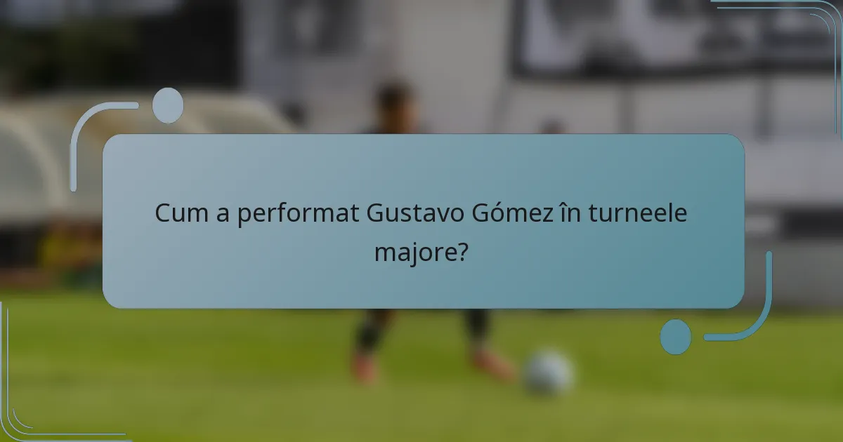 Cum a performat Gustavo Gómez în turneele majore?