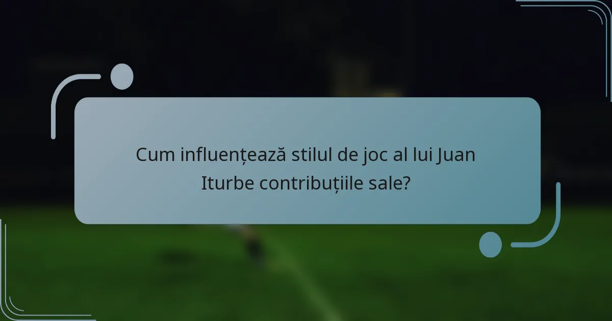 Cum influențează stilul de joc al lui Juan Iturbe contribuțiile sale?
