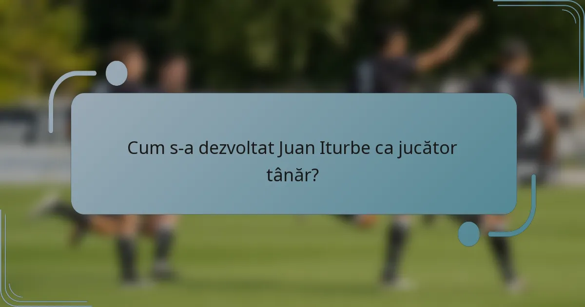 Cum s-a dezvoltat Juan Iturbe ca jucător tânăr?