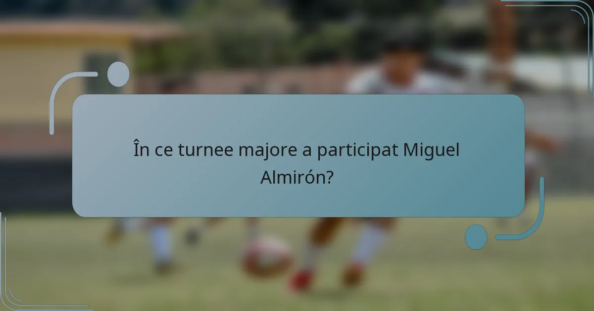 În ce turnee majore a participat Miguel Almirón?